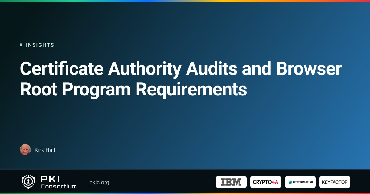 Certificate Authority Audits and Browser Root Program Requirements ...