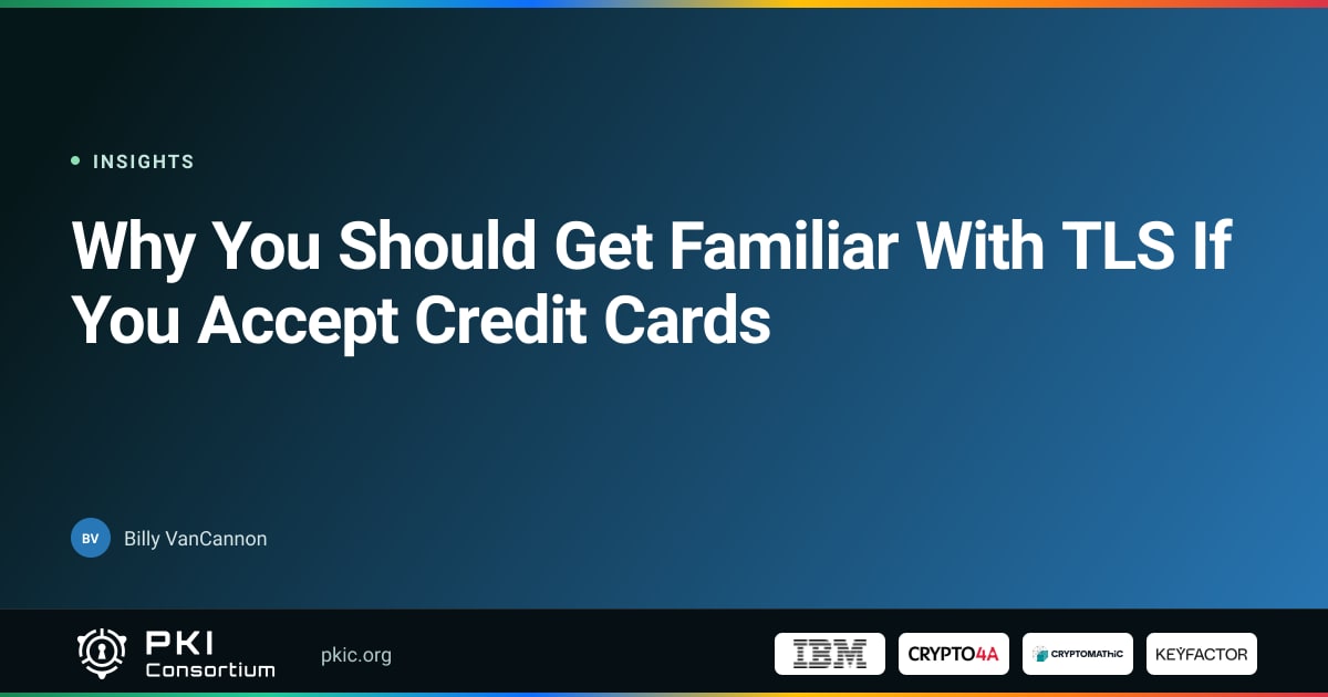 Why You Should Get Familiar With TLS If You Accept Credit Cards | PKI ...