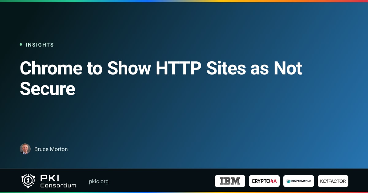 Chrome to Show HTTP Sites as Not Secure | PKI Consortium