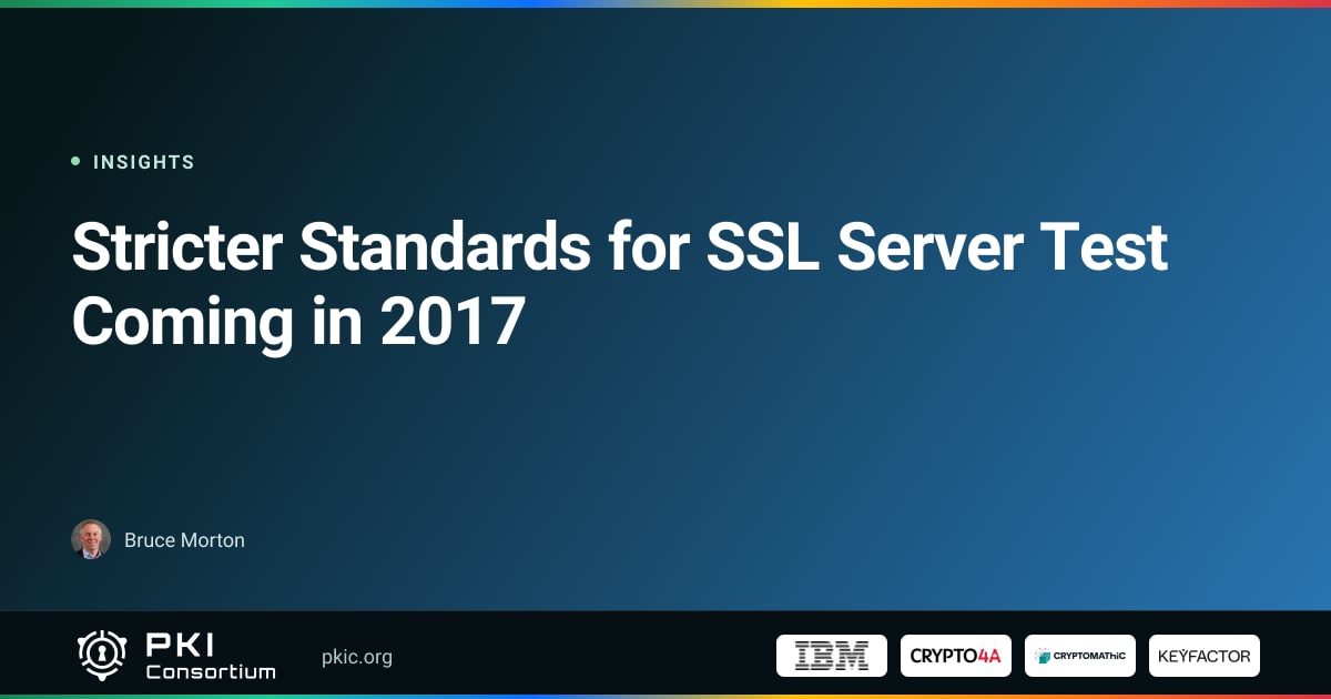Stricter Standards for SSL Server Test Coming in 2017 | PKI Consortium