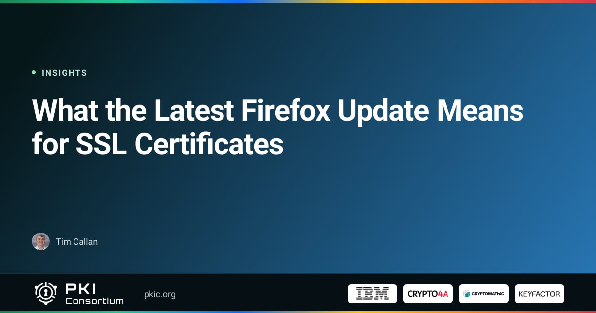 What the Latest Firefox Update Means for SSL Certificates | PKI Consortium