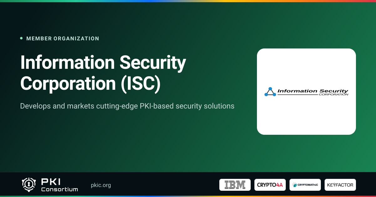 Information Security Corporation (ISC) | PKI Consortium